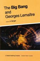 The Big Bang and Georges Lemaitre: Proceedings of a Symposium in Honour of G. Lemaitre Fifty Years After His Initiation of Big-Bang Cosmology, Louvain-Ia-Neuve, Belgium, 10 13 October 1983 9400964897 Book Cover