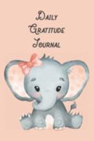 Daily Gratitude Journal: Cute Baby Elephant Journal to manifest Gratitude, Self-Love, Happiness & Awareness in Everyday Life for Girls & Boys, Daily Guided Format, (120 pages, 6x9") 1691852996 Book Cover