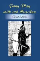 Pony Play with subMissAnn: Third Edition B0F92255FH Book Cover