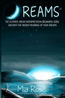 Dreams: Dream Interpretation For Beginners - Uncover The Hidden Meanings of Your Dreams 1511742593 Book Cover
