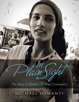 In Plain Sight: The Story of Madrid's Romani Community 166411579X Book Cover