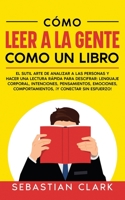 Cómo Leer A La Gente Como Un Libro: El sutil arte de analizar a las personas y hacer una lectura rápida para descifrar: lenguaje corporal, ... ¡y conectar sin esfuerzo! 1915470838 Book Cover