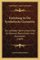 Einleitung in die Synthetische Geometrie: Ein Leitfaden beim Unterrichte an höheren Realschulen und Gymnasien 1019138645 Book Cover