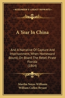 A Year In China: And A Narrative Of Capture And Imprisonment, When Homeward Bound, On Board The Rebel Pirate Florida 1164557327 Book Cover