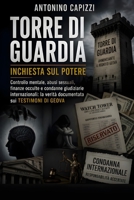 Torre di Guardia Inchiesta sul Potere: Controllo mentale, abusi sessuali, finanze occulte e condanne giudiziarie internazionali: la verità documentata sui Testimoni di Geova (Italian Edition) B0H4WK5LPV Book Cover