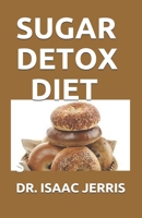 SUGAR DETOX DIET: The Simplified Guide To Restore Your Health Day By Day; Easy 30 Days Meal Plan Including Fresh Diet Recipes B088B5X398 Book Cover