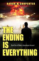 The Ending is Everything (Book One of Blake's Apocalypse Account) 0999117505 Book Cover
