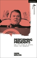 Performing Presidents: The Star Power of Reagan, Trump, and Zelensky (Methuen Drama Agitations: Text, Politics and Performances) 1350521949 Book Cover