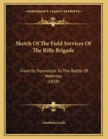 Sketch Of The Field Services Of The Rifle Brigade: From Its Formation To The Battle Of Waterloo 1104378574 Book Cover