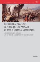 La Troade: Un Paysage Et Son Heritage Litteraire: Les Commentaires Antiques Sur La Troade, Leur Genese Et Leur Influence 3796522548 Book Cover