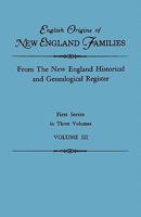 English Origins of New England Families. from the New England Historical and Genealogical Register. First Series, in Three Volumes. Volume III 080631060X Book Cover