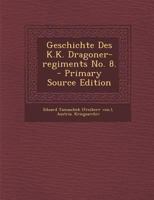 Geschichte des K.K. Dragoner-Regiments No. 8. 1017059373 Book Cover