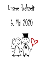 Unsere Hochzeit - 6. Mai 2020: Hochzeitsplaner, Weddingplaner, Hochzeitscheckliste, Jahrestag, Hochzeitsdatum - Individuelles Geschenk für Braut, Trauzeugen, Trauzeugin und Brautpaare (German Edition) 1712432168 Book Cover