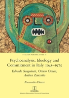 Psychoanalysis, Ideology and Commitment in Italy 1945-1975: Edoardo Sanguineti, Ottiero Ottieri, Andrea Zanzotto 1781887942 Book Cover