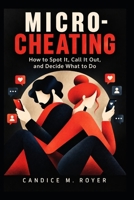 MICRO-CHEATING: How to Spot It, Call It Out, and Decide What to Do B0HKFDV9DR Book Cover