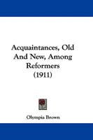 Acquaintances, Old and New, Among Reformers 1437473059 Book Cover