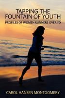 Tapping the Fountain of Youth: Profiles of Women Runners Over 50 (Color Photo Version) 1475231008 Book Cover