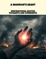A Warrior'S Heart: Inspirational Quotes Thoughts And Comments B0FPLW6G86 Book Cover