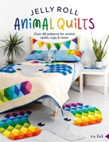Jelly Roll Animal Quilts: Over 40 Patterns for Animal Quilts, Rugs and More 1446310582 Book Cover
