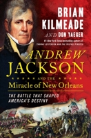 Andrew Jackson and the Miracle of New Orleans: The Battle That Shaped America's Destiny 0735213232 Book Cover