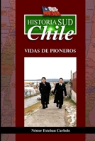 Historia Sud CHILE: Vidas de Pioneros 1072530023 Book Cover