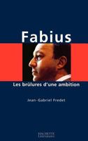 Fabius: Les brulures d'une ambition 2012354580 Book Cover