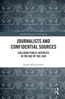 Journalists and Confidential Sources: Colliding Public Interests in the Age of the Leak 0367635011 Book Cover