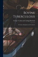 Bovine Tuberculosis: Its Cause, Symptoms and Treatment B0BPQ7189Q Book Cover