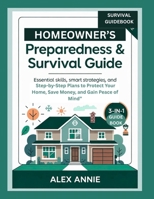 Homeowner’s Preparedness & Survival Guide: Essential Skills, Smart Strategies, and Step-by-Step Plans to Protect Your Home, Save Money, and Gain Peace of Mind B0FS1ML4RT Book Cover