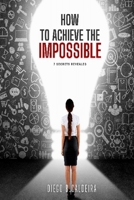 How to Achieve the Impossible: 7 Secrets Revealed B0CQXXXDS3 Book Cover