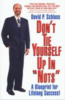 Don't Tie Yourself Up in Nots: How to Untie Yourself from the Can Nots and Should Nots of Life 0962923001 Book Cover