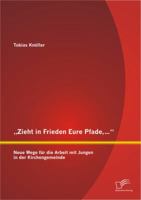 „Zieht in Frieden Eure Pfade,...": Neue Wege für die Arbeit mit Jungen in der Kirchengemeinde 3842861273 Book Cover