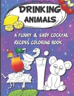 DRINKING ANIMALS COLORING BOOK: A funny & easy cocktail recipes coloring book - Top gift for cocktails and alcohol lovers B08H6RTZVX Book Cover