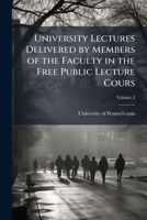 University Lectures Delivered By Members Of The Faculty In The Free Public Lecture Course, Volume 2 1177067749 Book Cover