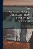 The Underground Railroad From Slavery to Freedom 101568226X Book Cover