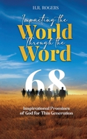 Impacting the World Through the Word: 68 Inspirational Promises of God for This Generation B0HBN5ZZNB Book Cover