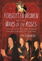 Forgotten Women of the Wars of the Roses: The Untold History Behind the Battle for the Crown 1399066161 Book Cover