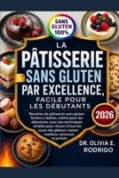 LA PÂTISSERIE SANS GLUTEN PAR EXCELLENCE, FACILE POUR LES DÉBUTANTS: Recettes de pâtisserie sans gluten faciles à réaliser, même pour les débutants, ... moelleux, savoureux et (French Edition) B0H2J775WD Book Cover