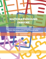 MATEMATICHIAMO INSIEME: Argomenti principali di matematica per le classi quarte e quinte della scuola primaria e per la prima media (CON VIDEO-SPIEGAZIONI) B09DMW6K85 Book Cover