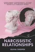 Narcissistic Relationships: Overcoming Codependency, Setting Boundaries, and Healing Romantic Bonds in a Turbulent World B0CPL7WZ7G Book Cover