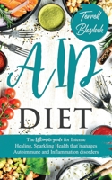 AIP Diet: The Ultimate Guide For Intense Healing, Sparkling Health That Manages Autoimmune And Inflammation Disorders B08T8JPX2V Book Cover