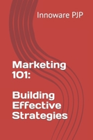 Marketing 101: Building Effective Strategies B0C6W1CKXV Book Cover