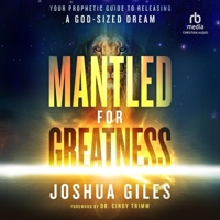 Mantled for Greatness: Your Prophetic Guide to Releasing a God-sized Dream B0CW7G49XX Book Cover