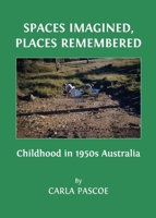Spaces Imagined, Places Remembered: Childhood in 1950s Australia 144383176X Book Cover