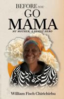 Before You Go, Mama: My Mother, A Silent Hero 1968973486 Book Cover