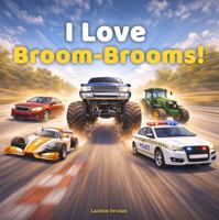 I Love Broom-Brooms: A playful picture book of cars, trucks, and noisy engines 1764456831 Book Cover