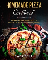 Homemade Pizza Cookbook: The Best Recipes and Secrets to Master the Art of Italian Pizza Making 191401703X Book Cover