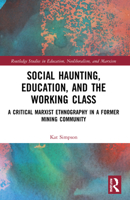 Social Haunting, Education, and the Working Class: A Critical Marxist Ethnography in a Former Mining Community 0367568179 Book Cover