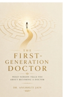 THE FIRST-GENERATION DOCTOR: WHAT NOBODY TELLS YOU ABOUT BECOMING A DOCTOR B0HG1Q8D2M Book Cover