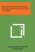 Protestant Dissenters in English Politics 1815 to 1834 1258589613 Book Cover